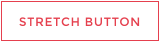 STRETCH BUTTON