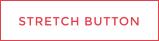 STRETCH BUTTON